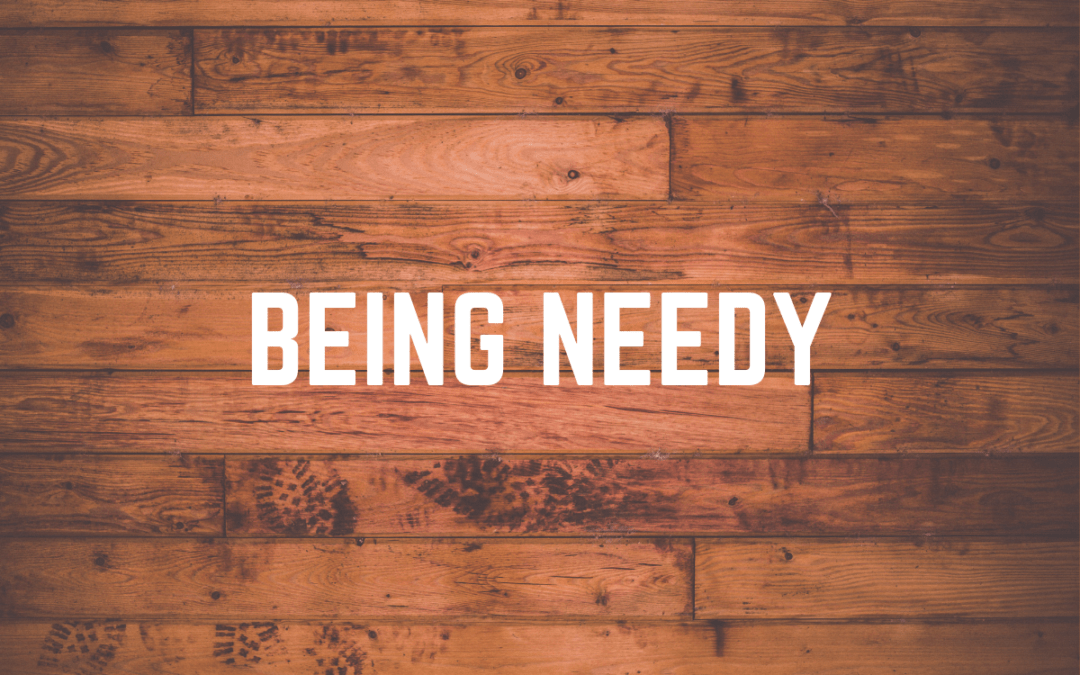 Greater Gifts: Being Needy